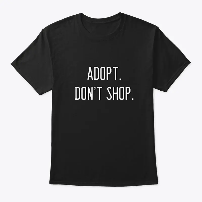 Adopt. Don't Shop. (4)