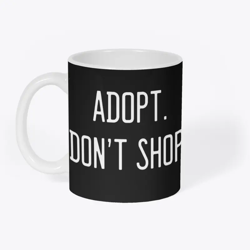 Adopt. Don't Shop. (4)